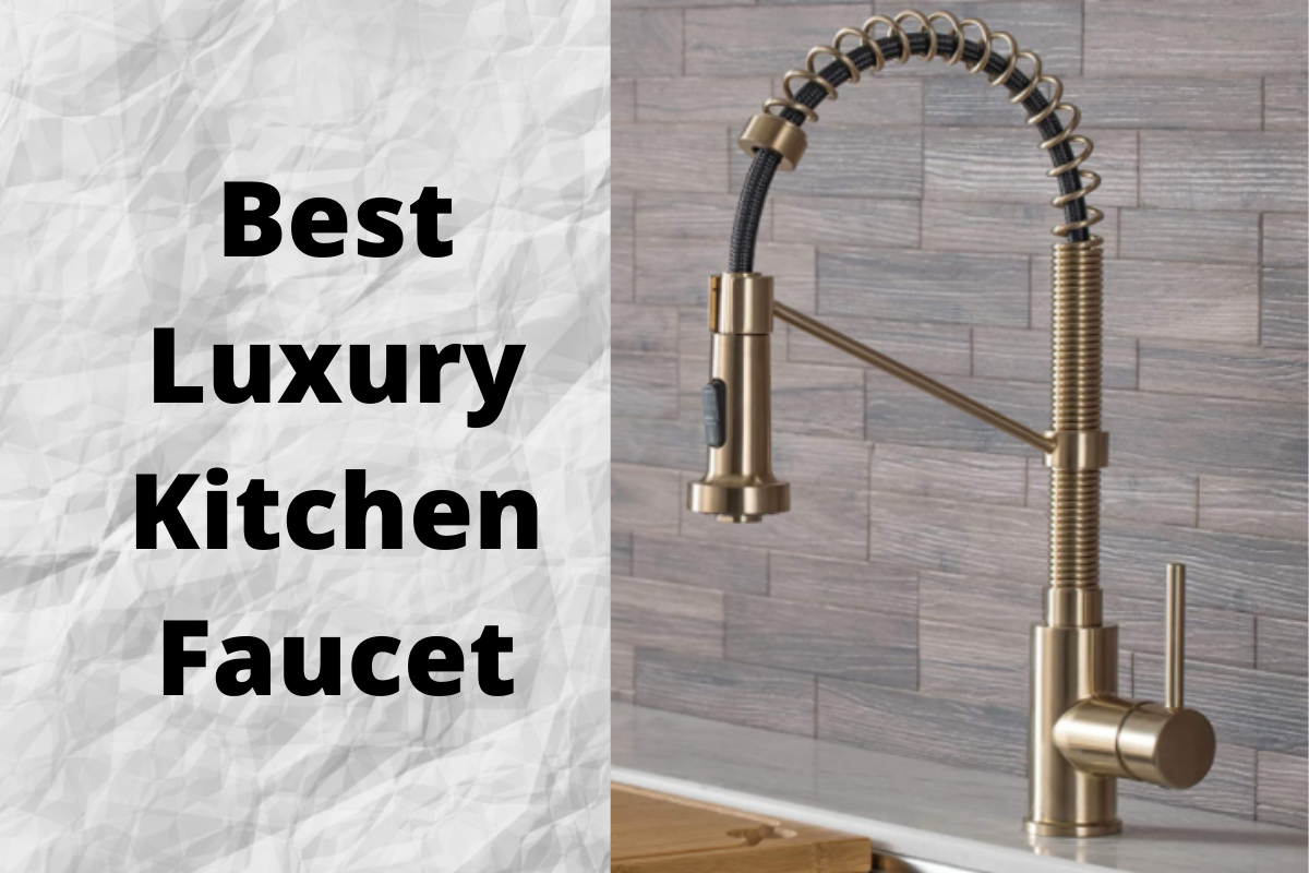 Most Reliable Luxury Kitchen Faucets In, What Company Makes The Best Kitchen Faucet