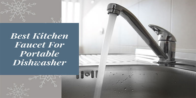 Best Faucet for Portable Dishwasher In 2021 - Kitchen Faucet Blog Best Kitchen Faucet For Portable Dishwasher