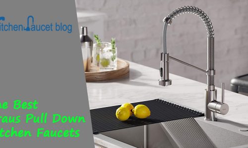 The Best Kraus Pull Down Kitchen Faucets